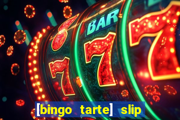 [bingo tarte] slip & stop